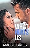 What Hurts Us by Maggie C. Gates