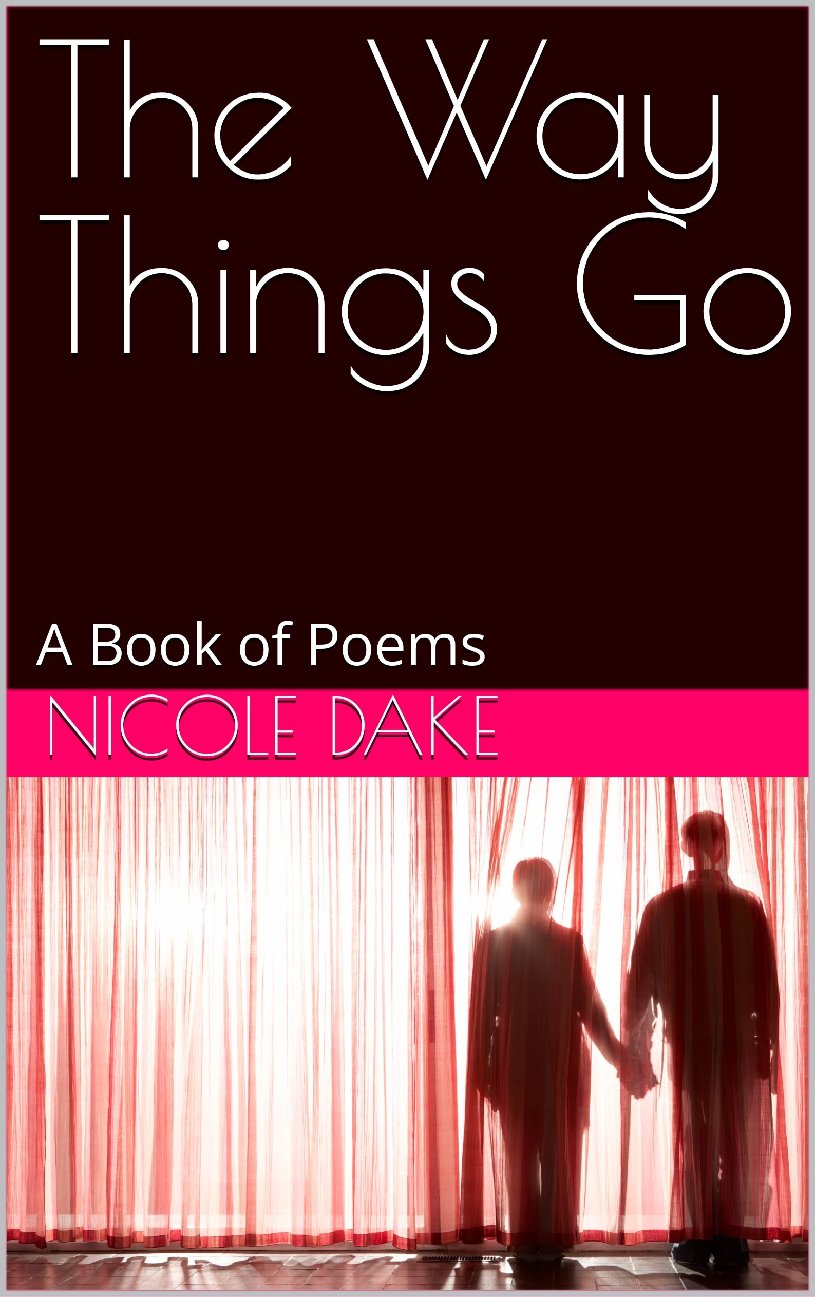 The Way Things Go: A Book of Poems (Kindle Edition)