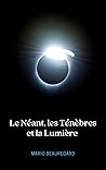Le Néant, les Ténèbres et la Lumière : Les plus précieuses clés de l’omnivers. (French Edition) Le Néant, les Ténèbres et la Lumière : Les plus précieuses clés de l’omnivers. (French Edition)