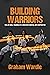 Building Warriors by Graham Wardle