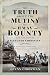 The Truth About the Mutiny on HMAV Bounty - and the Fate of F... by Glynn Christian