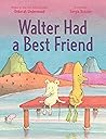 Walter Had a Best Friend by Deborah Underwood