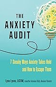 The Anxiety Audit: Seven Sneaky Ways Anxiety Takes Hold and How to Escape Them (Anxiety Series)