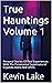 True Hauntings Volume 1 by Kevin Lake
