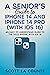 A Seniors Guide to iPhone 14 and iPhone 14 Pro (with iOS 16): An Easy to Understand Guide to the 2022 iPhone with iOS 16