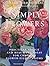 Simply Flowers: Practical A...