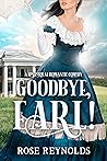 Goodbye, Earl! A Historical Romantic Comedy by Rose Reynolds