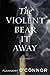 The Violent Bear It Away