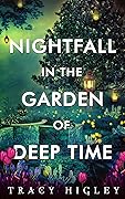 Nightfall in the Garden of Deep Time