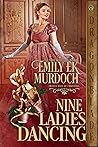 Nine Ladies Dancing by Emily E.K. Murdoch