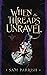 When the Threads Unravel: Anagovia Book Two