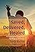 Saved, Delivered, and Heale...
