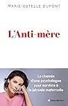 L'Anti-mère: Une psychologue raconte comment elle a survécu à une mère maltraitante (French Edition)