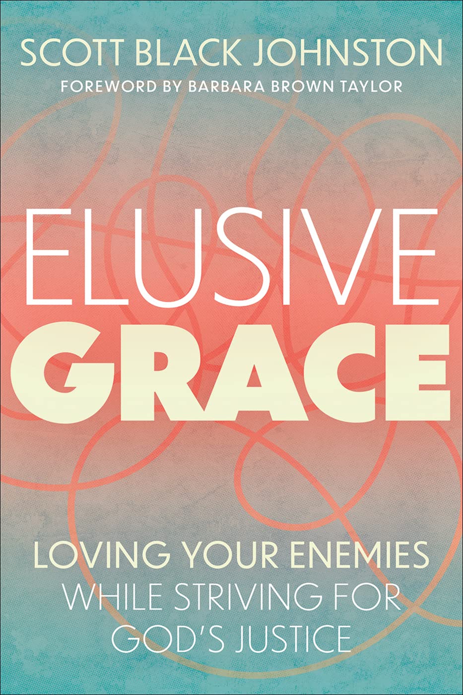 Elusive Grace: Loving Your Enemies While Striving for God’s Justice (Kindle Edition)