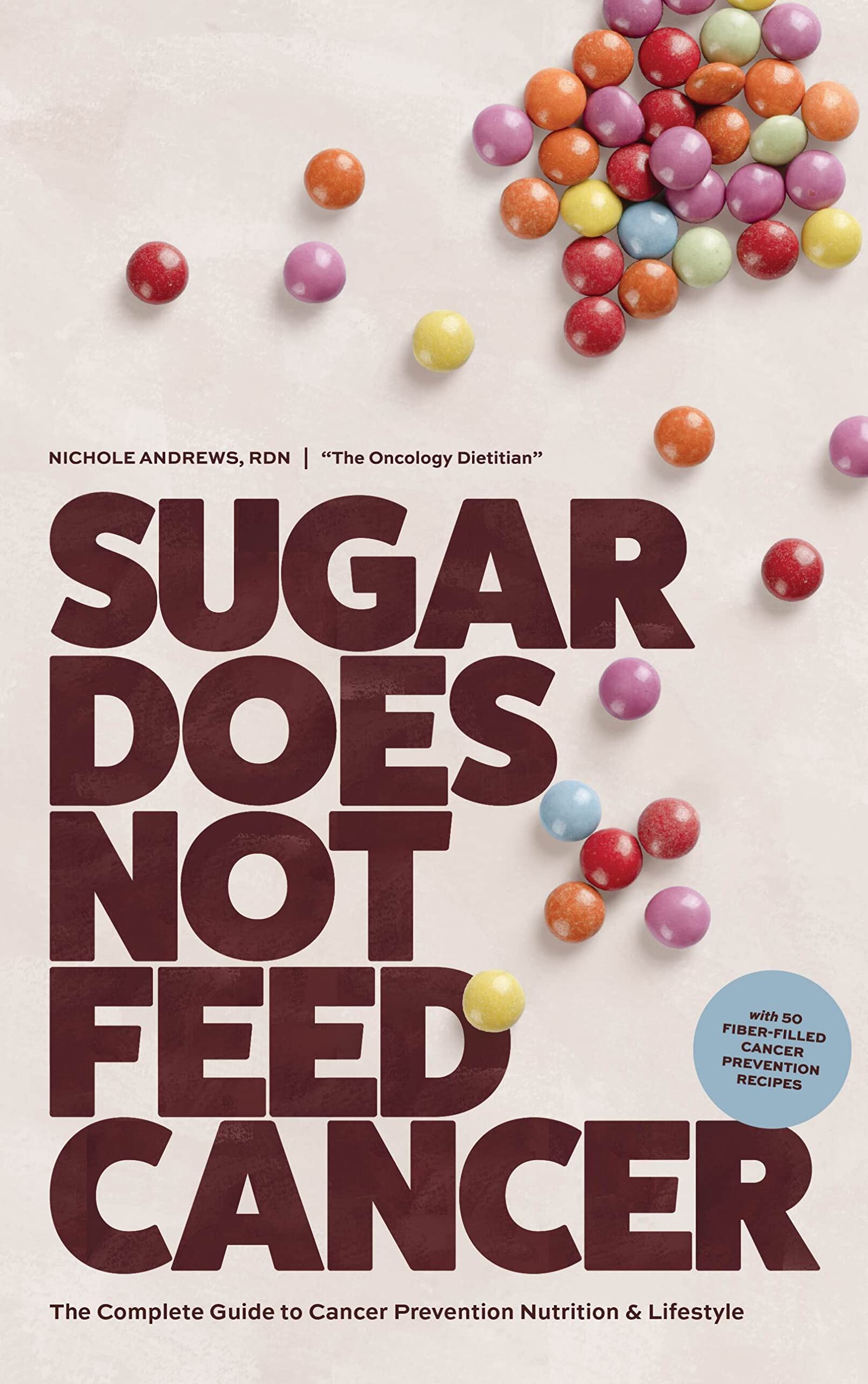 Sugar Does Not Feed Cancer: The Complete Guide to Cancer Prevention Nutrition & Lifestyle (Kindle Edition)