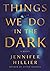 Things We Do in the Dark by Jennifer Hillier