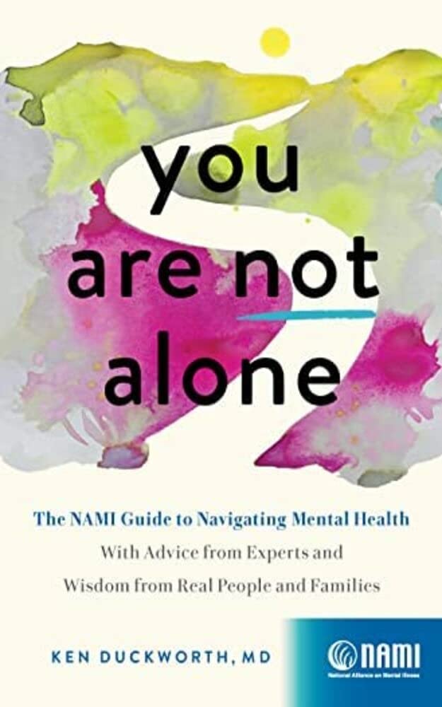 You Are Not Alone: The NAMI Guide to Navigating Mental Health―With Advice from Experts (Kindle Edition)