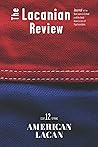 The Lacanian Review 12: American Lacan (The Lacanian Review - International Journal of Lacanian Psychoanalysis) The Lacanian Review 12: American Lacan (The Lacanian Review - International Journal of Lacanian Psychoanalysis)