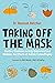 Taking Off the Mask: Practical Exercises to Help Understand and Minimise the Effects of Autistic Camouflaging