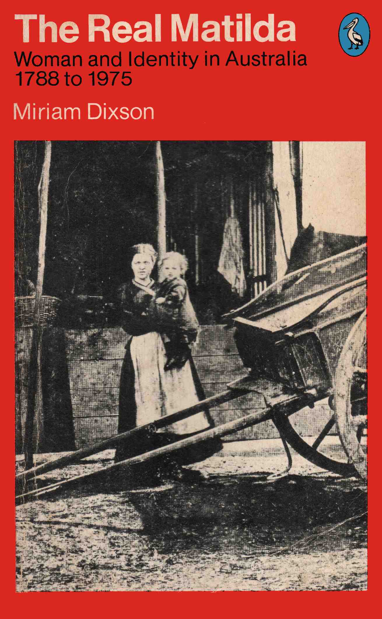The Real Matilda: Woman and Identity in Australia, 1788 to 1975