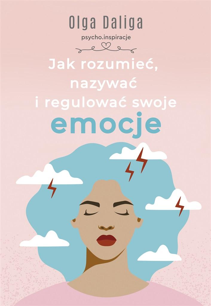 Jak rozumieć, nazywać i regulować swoje emocje (Paperback)