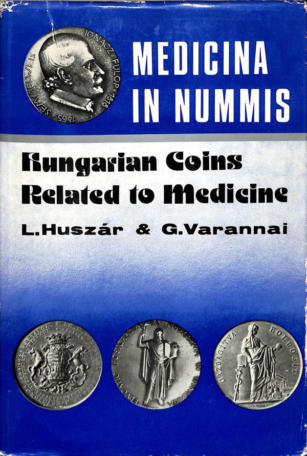 Medicina in nummis: Hungarian coins and medals related to medicine (Orvostörténeti könyvek = Libri historiae medicae)