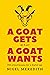A Goat Gets What a Goat Wants: Old school ways for a digital age (business self-help books Book 2)