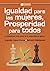 Igualdad para las mujeres, prosperidad para todos by Augusto López-Claros
