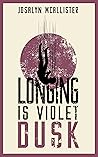 Longing is Violet Dusk by Josalyn McAllister