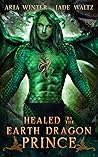 Healed by the Earth Dragon Prince by Aria Winter