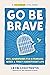 Go Be Brave