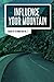 Influencing Your Mountain: ...