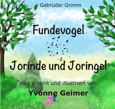 Gebrüder Grimm - Fundevogel +++ Jorinde und Joringel - neu erzählt und illustriert von Yvonne Geimer: Zwei Märchen von Glaube, Liebe, Hoffnung (Paperback)
