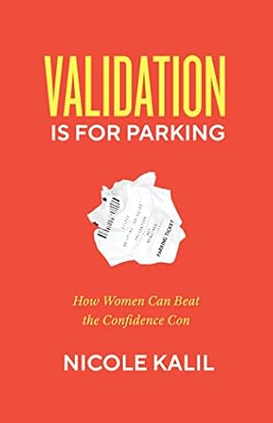 Validation Is For Parking: How Women Can Beat the Confidence Con