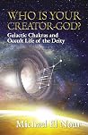 Who Is Your Creator God?: Galactic Chakras and Occult Life of the Deity Who Is Your Creator God?: Galactic Chakras and Occult Life of the Deity