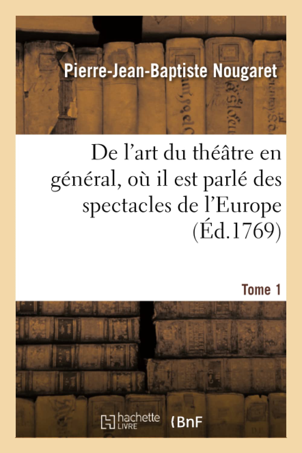 De l'art du théâtre en général, où il est parlé des spectacles de l'Europe. Tome 1