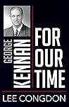 George Kennan for Our Time by Lee Congdon