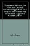 Theorie und Dichtung im Werk Italo Calvinos: Untersuchungen zu "Le Città Invisibili" und "Se Una Notte D'inverno Un Viaggiatore"