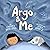 Argo and Me: A story about ...