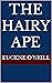 The Hairy Ape by Eugene O'Neill