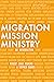 Migration, Mission, and Min...