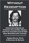 Without Redemption: Creation & Deeds of Freeway Killer Bill Bonin, His Five Accomplices & How One Who Escaped Justice