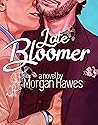Late Bloomer by Morgan Hawes
