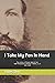 I Take My Pen In Hand: The Letters of Private John W. Derr, 48th Pennsylvania Volunteer Infantry, Co. D. 1861-1865 (The Letters Series)