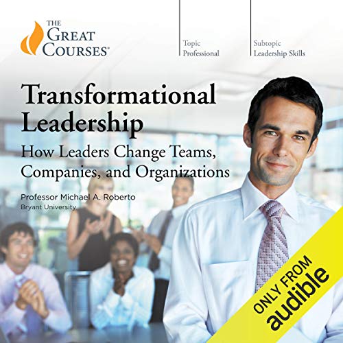 Transformational Leadership: How Leaders Change Teams, Companies, and Organizations