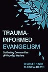 Trauma-Informed Evangelism by Charles Kiser