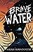 Brave Water