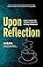 Upon Reflection: Helpful Insights and Timeless Lessons for the Busy Professional