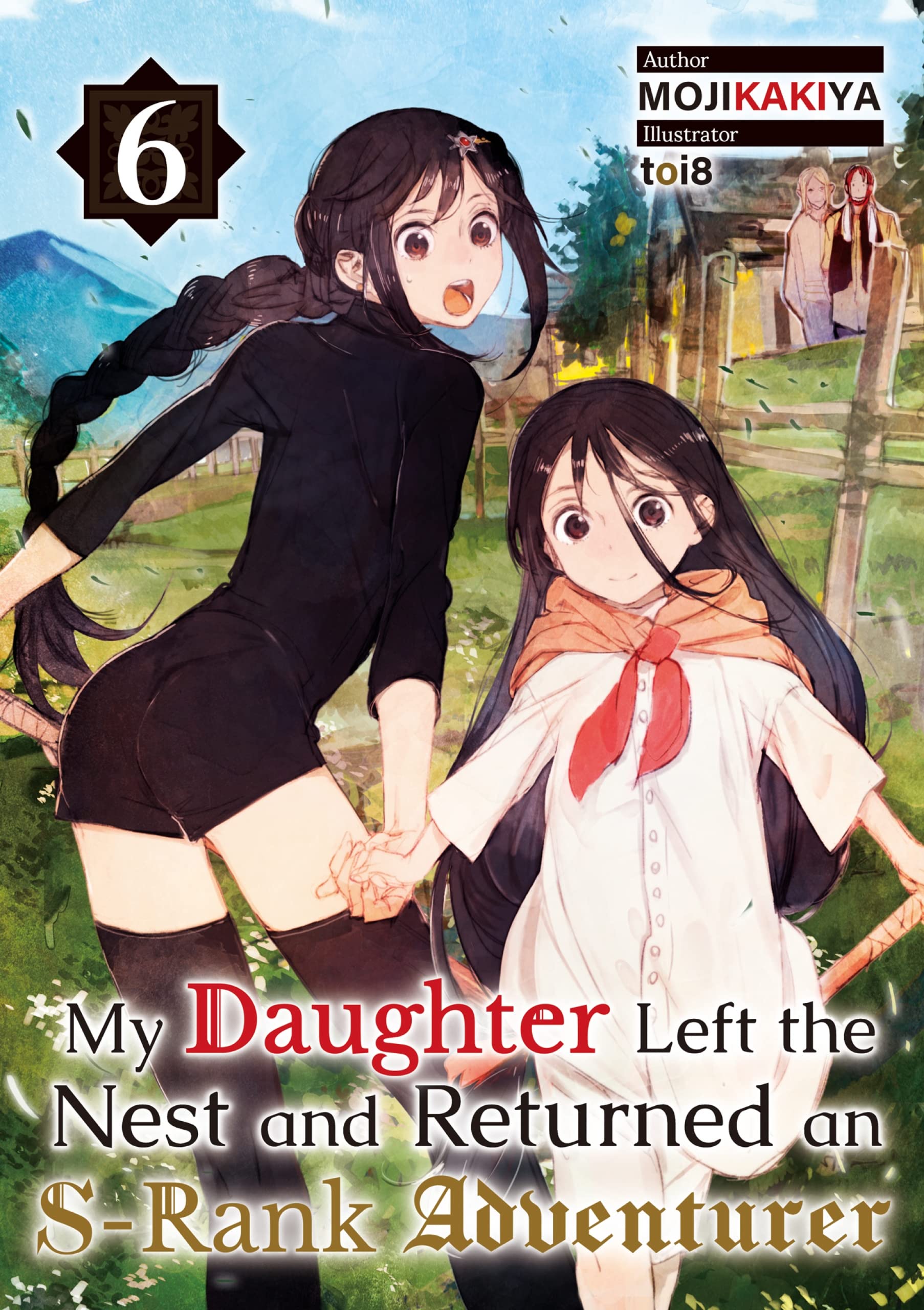 My Daughter Left the Nest and Returned an S-Rank Adventurer: Volume 6 (Kindle Edition)