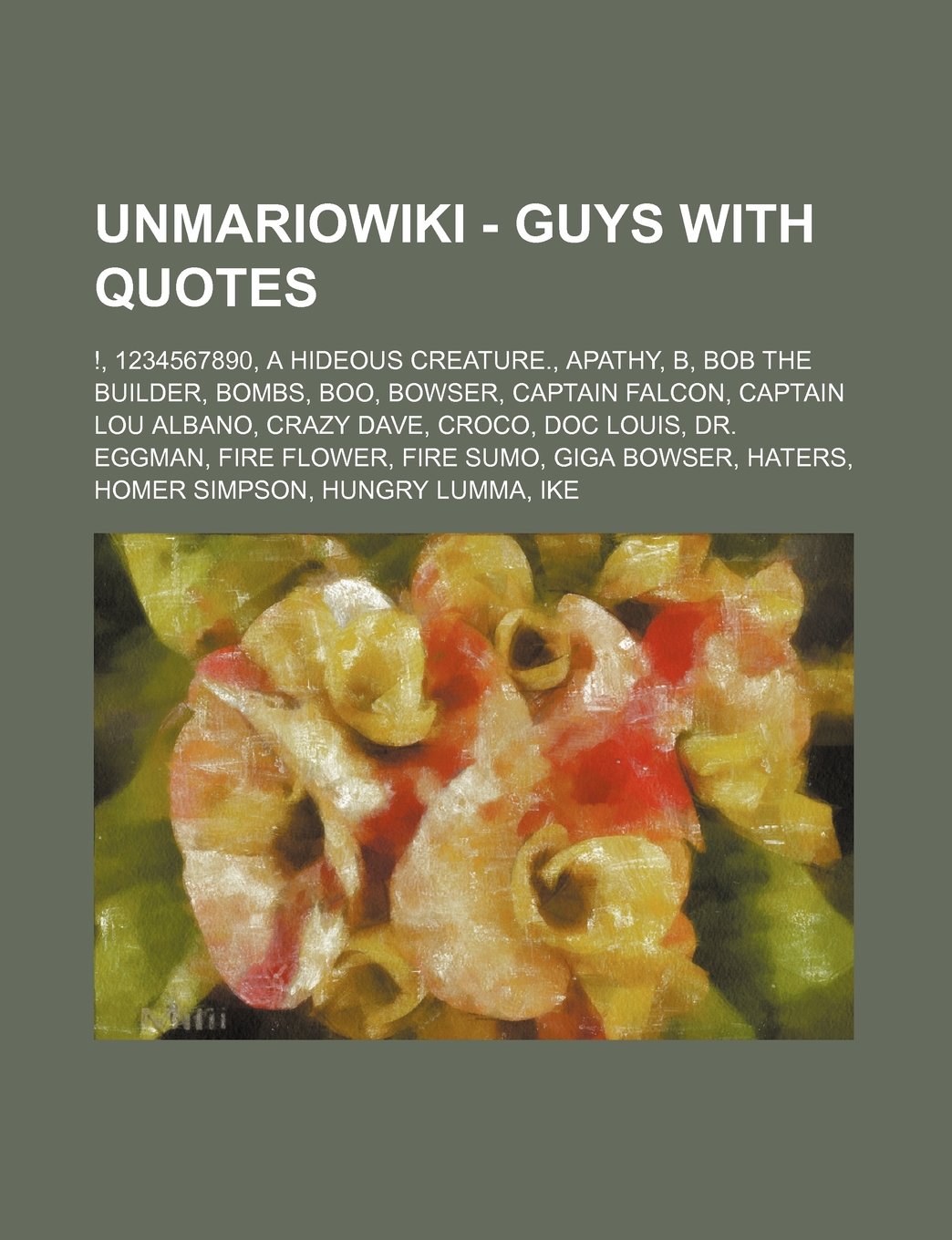 Unmario - Guys with Quotes: !, 1234567890, a Hideous Creature., Apathy, B, Bob the Builder, Bombs, Boo, Bowser, Captain Falcon, Captain Lou Albano, Crazy Dave, Croco, Doc Louis, Dr. Eggman, Fire Flower, Fire Sumo, Giga Bowser, Haters, Homer Simpson, Hungr